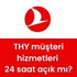 THY müşteri hizmetleri 24 saat açık mı