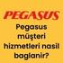 Pegasus müşteri hizmetleri nasil baglanir?
