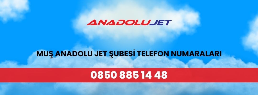Muş Anadolu Jet Şubesi Telefon Numaraları