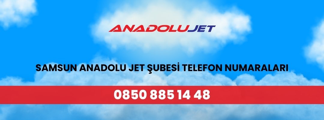 Samsun Anadolu Jet Şubesi Telefon Numaraları