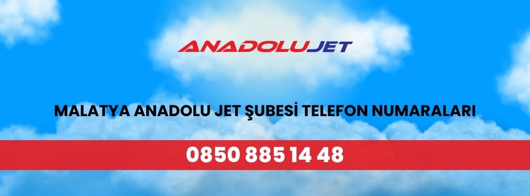 Malatya Anadolu Jet Şubesi Telefon Numaraları